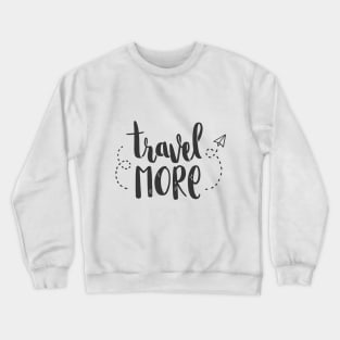 Quote Travel more Crewneck Sweatshirt